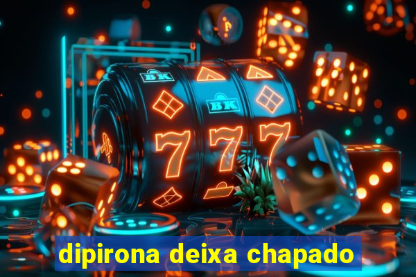 dipirona deixa chapado